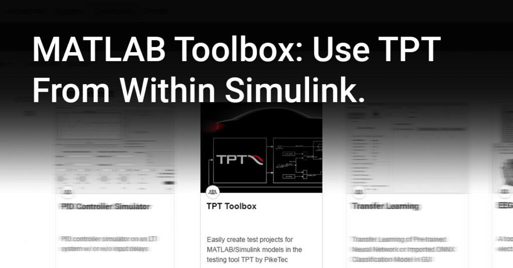 MATLAB Toolbox for TPT. Use TPT from within Simulink.